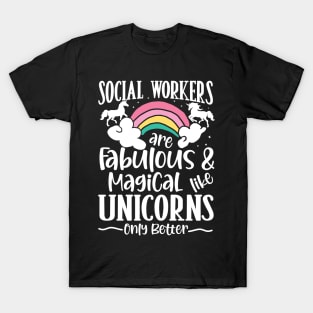 Social Workers are Fabulous and Magical Like Unicorns T-Shirt